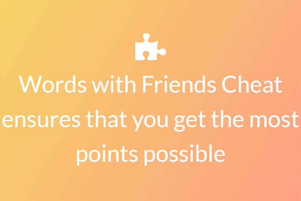 Words with Friends Cheat ensures that you get the most points possible